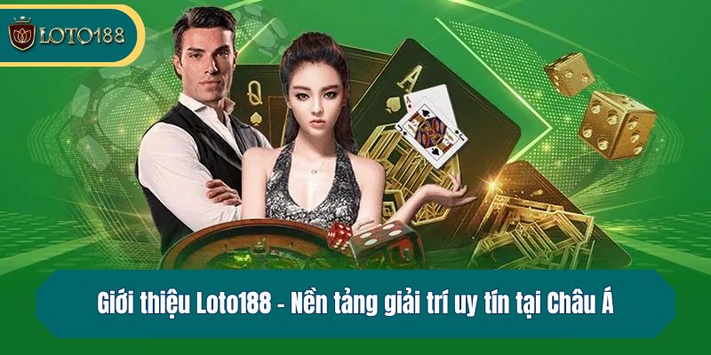 Giới thiệu Loto188 - Nền tảng giải trí uy tín tại Châu Á